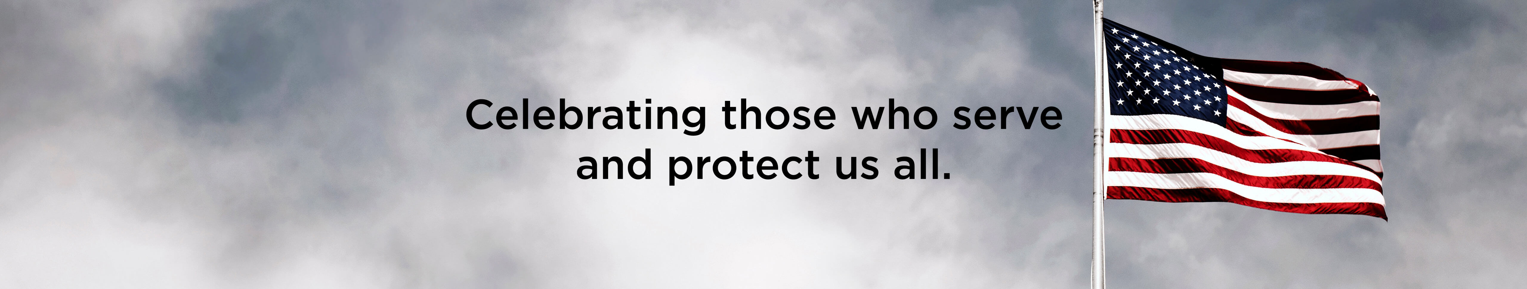 Celebrating those who serve and protect us all.